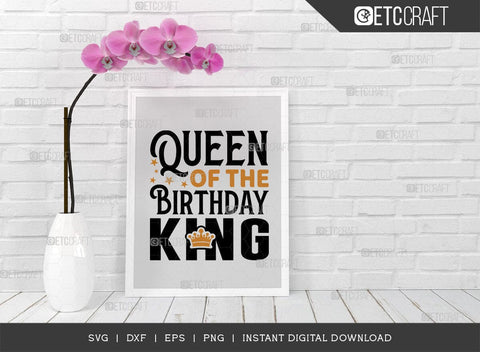 Queen Of The Birthday King SVG Cut File, Birthday Celebration Svg, Birthday Prince Svg, Birthday Quotes, ETC T00502 SVG ETC Craft 