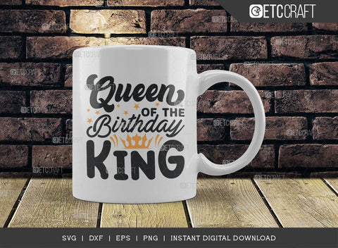 Queen Of The Birthday King SVG Cut File, Queen Svg, Queen Of King Svg, Birthday Squad Svg, Male Svg, Birthday Quote, TG 01505 SVG ETC Craft 