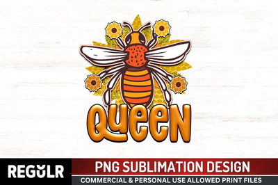 Queen Sublimation PNG, Bee Sublimation Design Sublimation Regulrcrative 