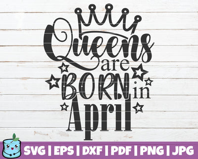 Queens Are Born In April SVG MintyMarshmallows 
