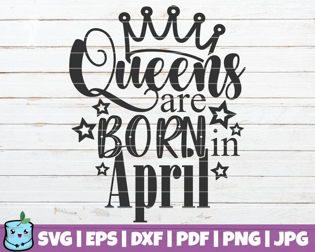 Queens Are Born In April SVG MintyMarshmallows 