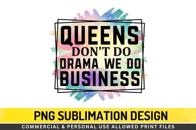 Queens don't do drama Sublimation PNG Sublimation Regulrcrative 