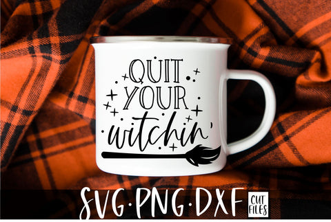 Quit Your Witchin SVG, PNG, DXF | Halloween SVG SVG RedFoxDesignsUS 