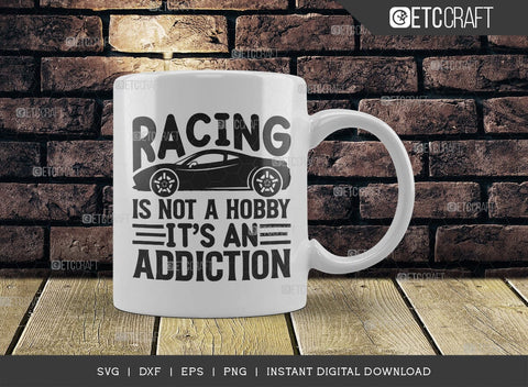 Racing Is Not A Hobby Its An Addiction SVG Cut File, Sports Svg, Car Racing Quotes, Racing Cutting File, TG 01989 SVG ETC Craft 