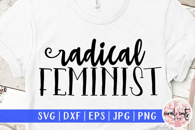Radical Feminist - Women Empowerment SVG EPS DXF PNG File SVG CoralCutsSVG 