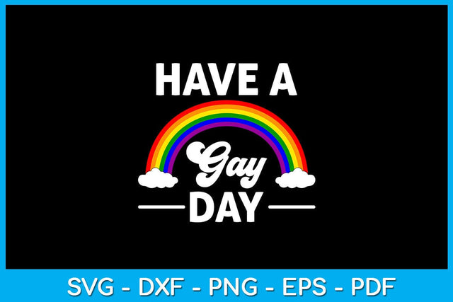 Rainbow Have A Gay Day Pride Month SVG PNG PDF Cut File SVG Creativedesigntee 
