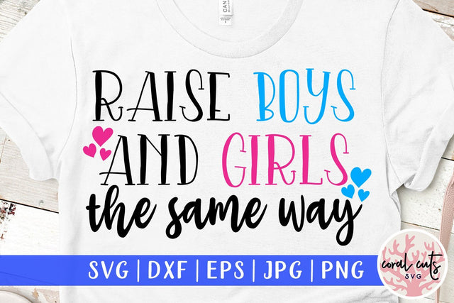 Raise boys and girls the same way - Gender Equality SVG EPS DXF PNG File SVG CoralCutsSVG 