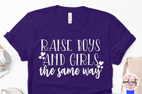 Raise boys and girls the same way - Gender Equality SVG EPS DXF PNG File SVG CoralCutsSVG 