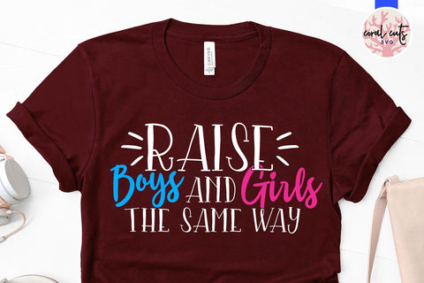 Raise boys and girls the same way - Women Equality SVG EPS DXF PNG File SVG CoralCutsSVG 