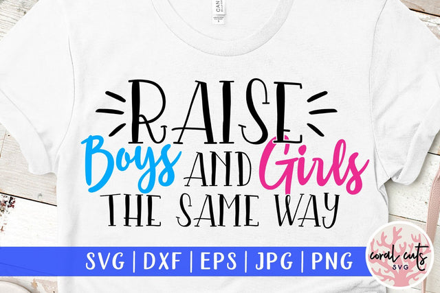 Raise boys and girls the same way - Women Equality SVG EPS DXF PNG File SVG CoralCutsSVG 