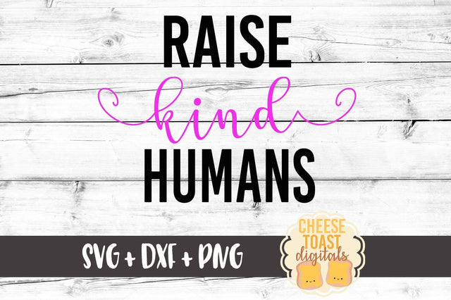 Raise Kind Humans SVG Cheese Toast Digitals 