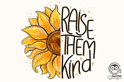 Raise Them Kind Sunflower Png Sublimation Sublimation Owlsome.Designs 