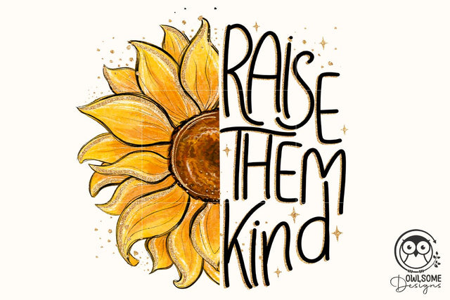 Raise Them Kind Sunflower Png Sublimation Sublimation Owlsome.Designs 