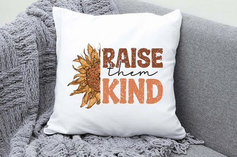 Raise Them Kind Sunflower Sublimation Sublimation Jagonath Roy 