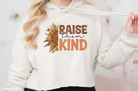 Raise Them Kind Sunflower Sublimation Sublimation Jagonath Roy 