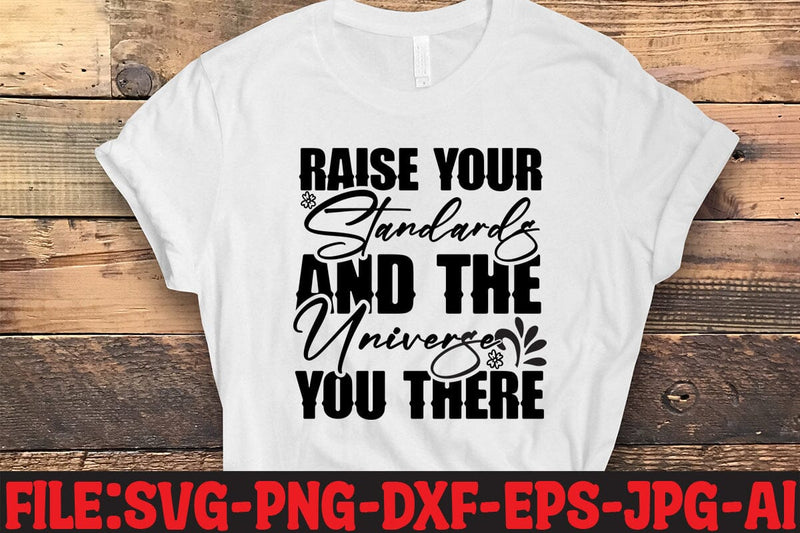 Raise Your Standards And The Universe You There SVG MStudio 
