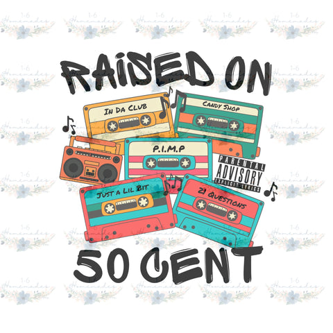 Raised on 50 Cent - Rap Music Sublimation 1-6 Homemades 