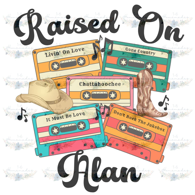 Raised On Alan - Country Music Sublimation 1-6 Homemades 