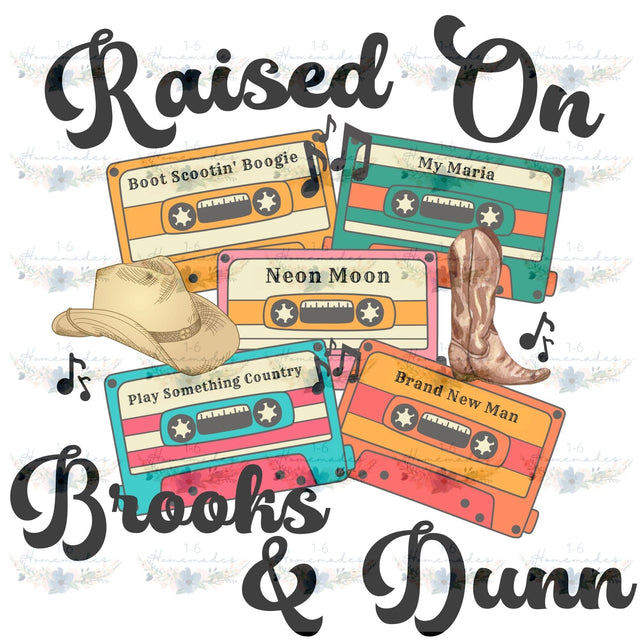 Raised On Brooks & Dunn - Country Music Sublimation 1-6 Homemades 