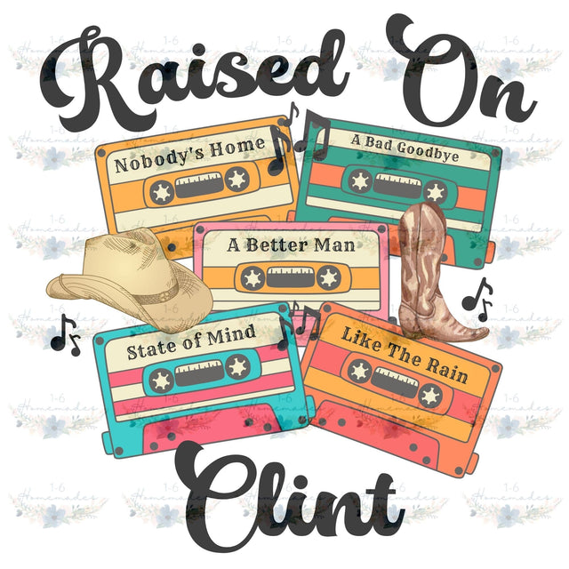 Raised on Clint - Country Music Sublimation 1-6 Homemades 