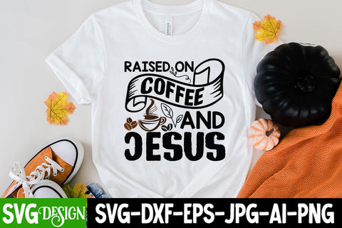 Raised On Coffee And Jesus SVG Cut File ,Raised On Coffee And Jesus Sublimation ,Coffee Sublimation SVG BlackCatsMedia 