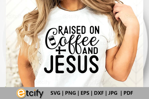 Raised on coffee and jesus SVG SVG etcify 