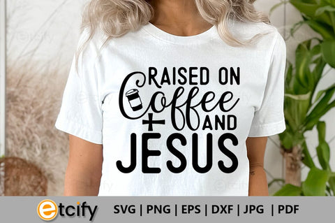 Raised on coffee and jesus SVG SVG etcify 