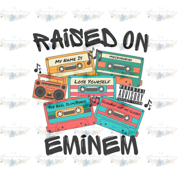 Raised on Eminem - Rap Music Sublimation 1-6 Homemades 