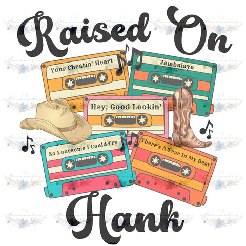 Raised on Hank - Country Music Sublimation 1-6 Homemades 