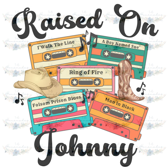 Raised on Johnny - Country Music Sublimation 1-6 Homemades 