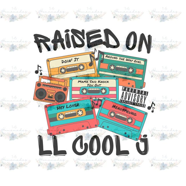 Raised on LL Cool J - Rap Music Sublimation 1-6 Homemades 