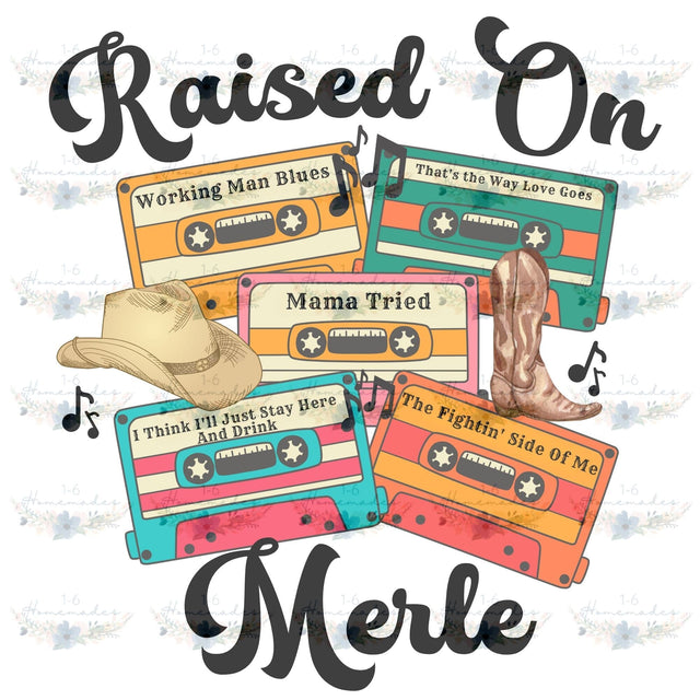 Raised on Merle - Country Music Sublimation 1-6 Homemades 