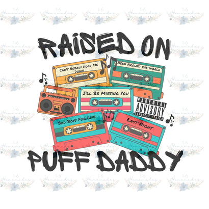 Raised on Puff Daddy - Rap Music Sublimation 1-6 Homemades 