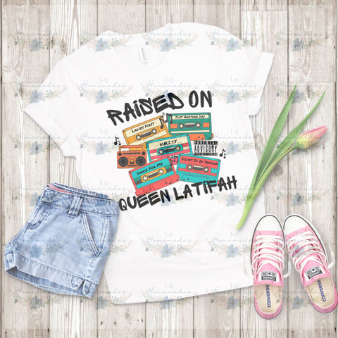 Raised on Queen Latifah - Rap Music Sublimation 1-6 Homemades 