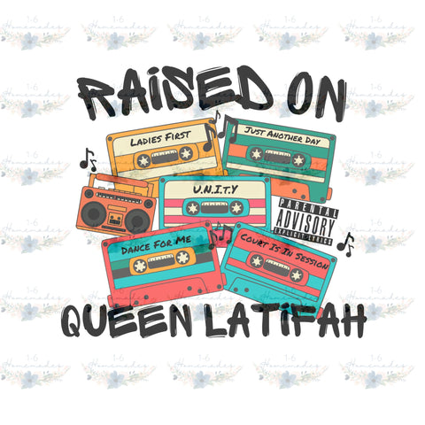 Raised on Queen Latifah - Rap Music Sublimation 1-6 Homemades 