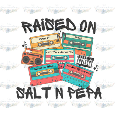 Raised on Salt N Pepa - Rap Music Sublimation 1-6 Homemades 