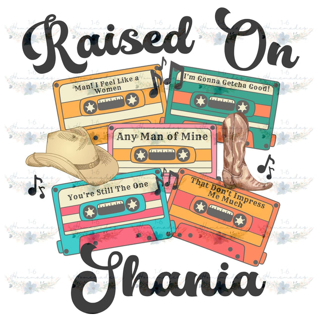 Raised on Shania - Country Music Sublimation 1-6 Homemades 