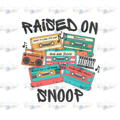 Raised on Snoop - Rap Music Sublimation 1-6 Homemades 