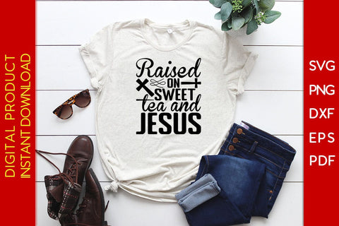Raised On Sweet Tea And Jesus Christian SVG PNG PDF Cut File SVG Creativedesigntee 