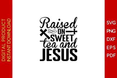 Raised On Sweet Tea And Jesus Christian SVG PNG PDF Cut File SVG Creativedesigntee 