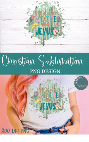 Raised On Sweet Tea and Jesus Sublimation- Christian Sublimation PNG Sublimation Linden Valley Designs 