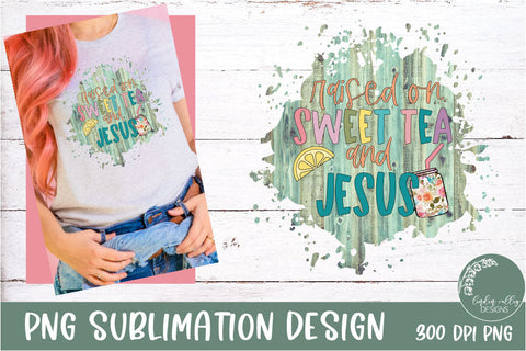 Raised On Sweet Tea and Jesus Sublimation- Christian Sublimation PNG Sublimation Linden Valley Designs 
