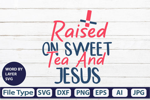Raised On Sweet Tea And Jesus SVG Cut File SVG DesignPlante 503 