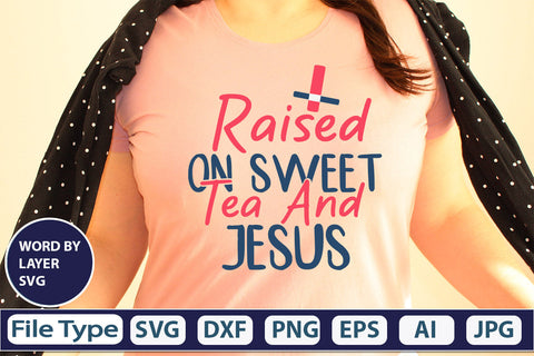 Raised On Sweet Tea And Jesus SVG Cut File SVG DesignPlante 503 