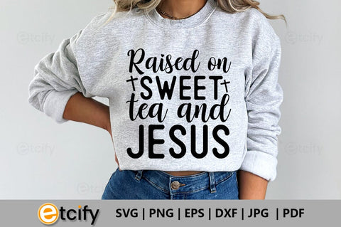 Raised on sweet tea and jesus SVG SVG etcify 