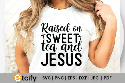 Raised on sweet tea and jesus SVG SVG etcify 