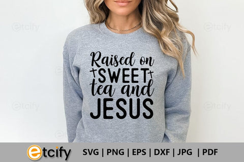 Raised on sweet tea and jesus SVG SVG etcify 