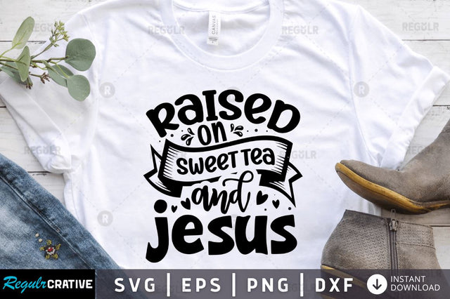 Raised on sweet tea and jesus SVG SVG Regulrcrative 
