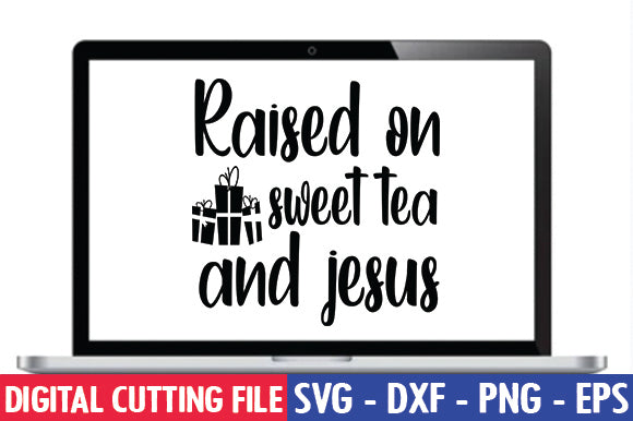 Raised on sweet tea and jesus SVG SVG thesvgfactory 
