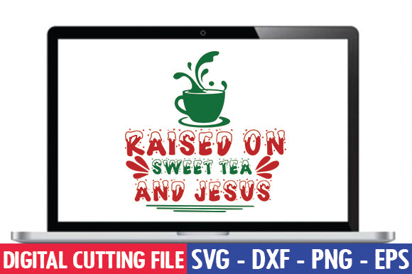 Raised on sweet tea and jesus SVG SVG thesvgfactory 